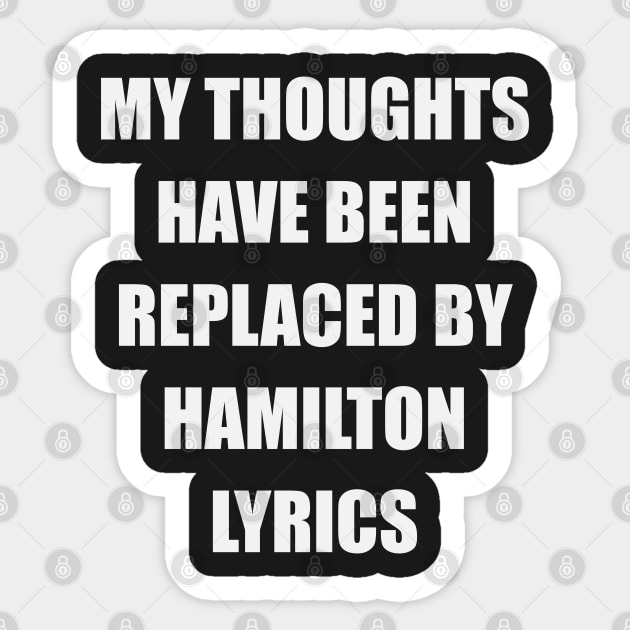 My Thoughts Have Been Replaced By Hamilton Lyrics - Hamilton Sticker by kdpdesigns